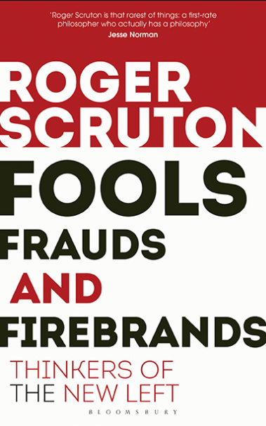 Book cover of Fools, Frauds and Firebrands: Thinkers of the New Left by Roger Scruton Book cover of Fools, Frauds and Firebrands: Thinkers of the New Left by Roger Scruton